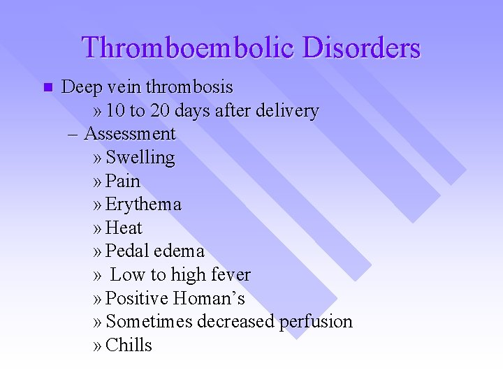 Thromboembolic Disorders n Deep vein thrombosis » 10 to 20 days after delivery –