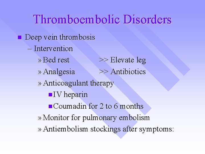 Thromboembolic Disorders n Deep vein thrombosis – Intervention » Bed rest >> Elevate leg