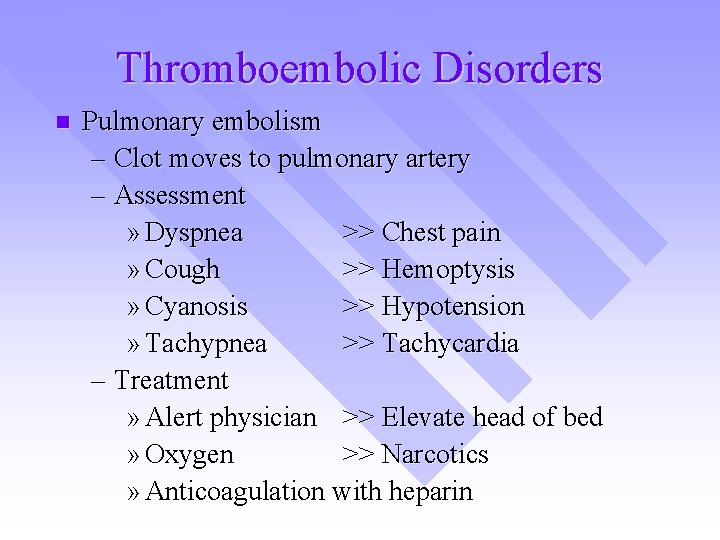 Thromboembolic Disorders n Pulmonary embolism – Clot moves to pulmonary artery – Assessment »