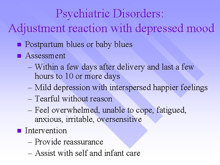 Psychiatric Disorders: Adjustment reaction with depressed mood n n n Postpartum blues or baby