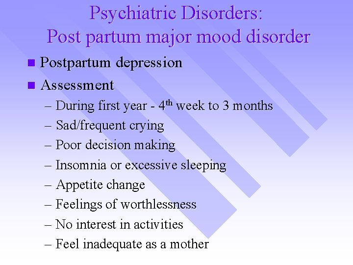 Psychiatric Disorders: Post partum major mood disorder Postpartum depression n Assessment n – During