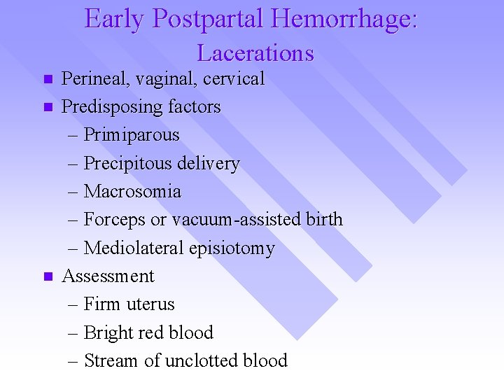 Early Postpartal Hemorrhage: Lacerations n n n Perineal, vaginal, cervical Predisposing factors – Primiparous