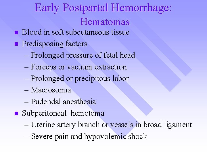 Early Postpartal Hemorrhage: Hematomas n n n Blood in soft subcutaneous tissue Predisposing factors