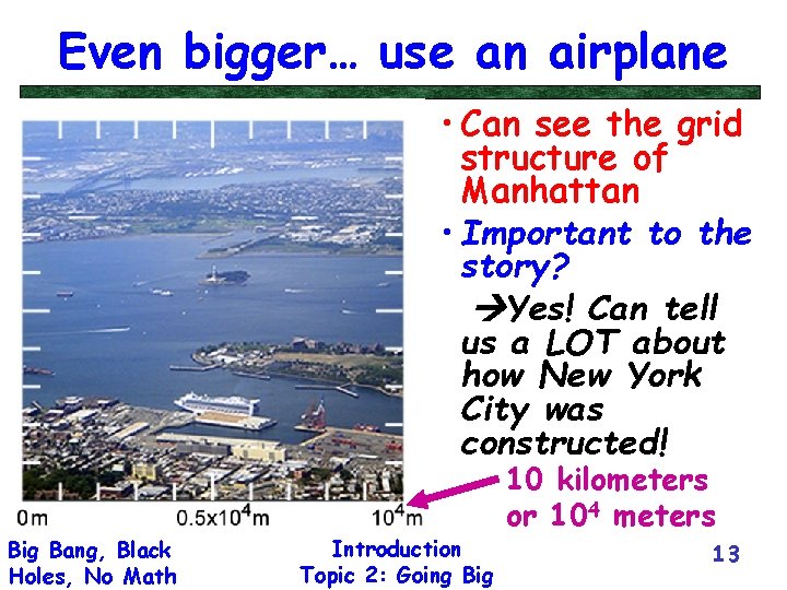 Even bigger… use an airplane • Can see the grid structure of Manhattan •