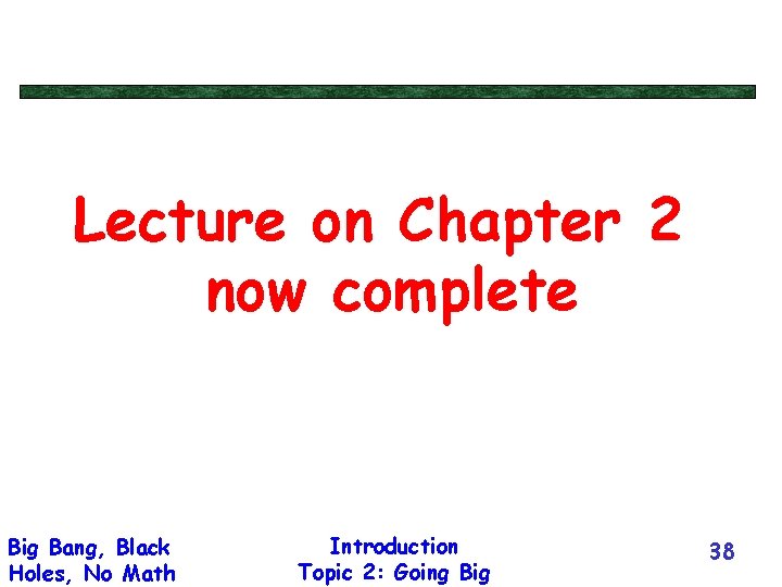 Lecture on Chapter 2 now complete Big Bang, Black Holes, No Math Introduction Topic