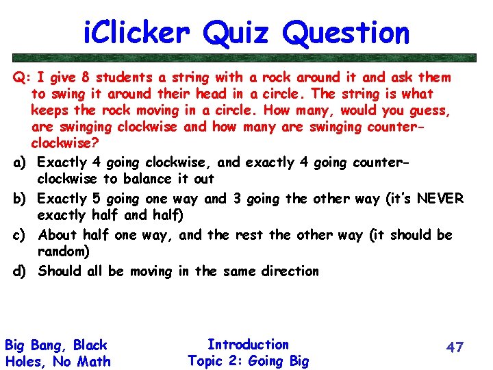 i. Clicker Quiz Question Q: I give 8 students a string with a rock
