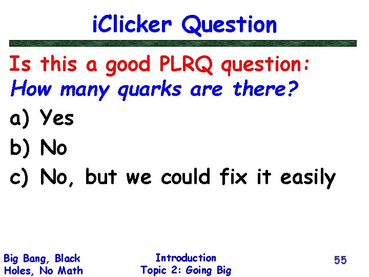 i. Clicker Question Is this a good PLRQ question: How many quarks are there?