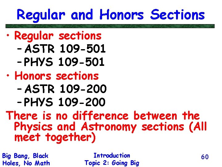 Regular and Honors Sections • Regular sections – ASTR 109 -501 – PHYS 109