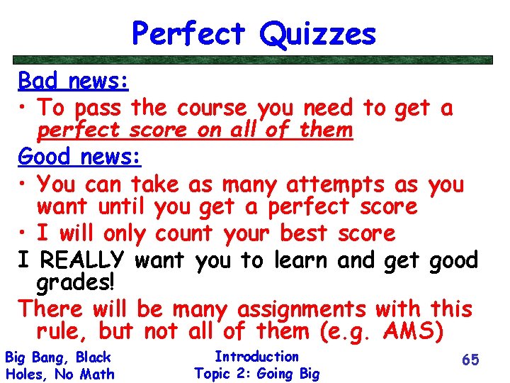 Perfect Quizzes Bad news: • To pass the course you need to get a