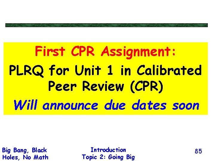 First CPR Assignment: PLRQ for Unit 1 in Calibrated Peer Review (CPR) Will announce