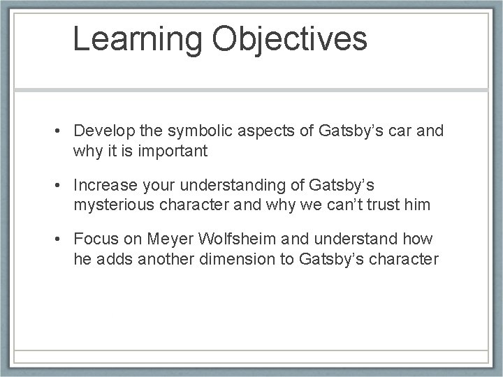 Learning Objectives • Develop the symbolic aspects of Gatsby’s car and why it is