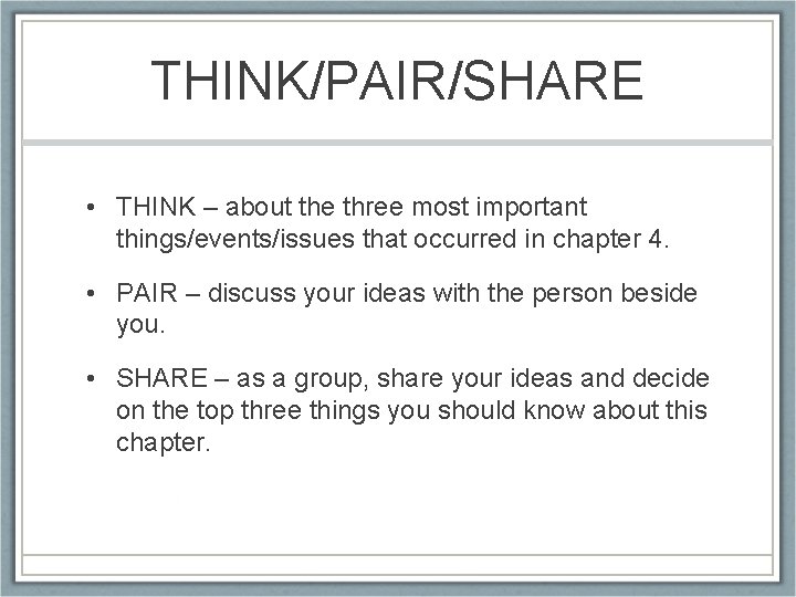 THINK/PAIR/SHARE • THINK – about the three most important things/events/issues that occurred in chapter