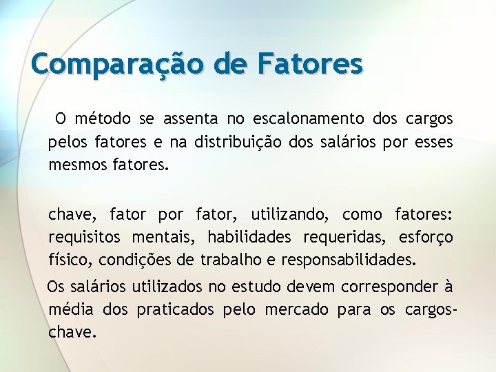 Comparação de Fatores O método se assenta no escalonamento dos cargos pelos fatores e