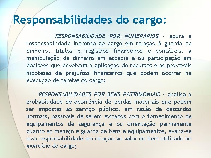 Responsabilidades do cargo: RESPONSABILIDADE POR NUMERÁRIOS – apura a responsabilidade inerente ao cargo em