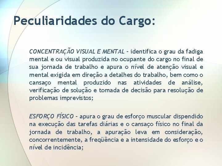 Peculiaridades do Cargo: CONCENTRAÇÃO VISUAL E MENTAL – identifica o grau da fadiga mental