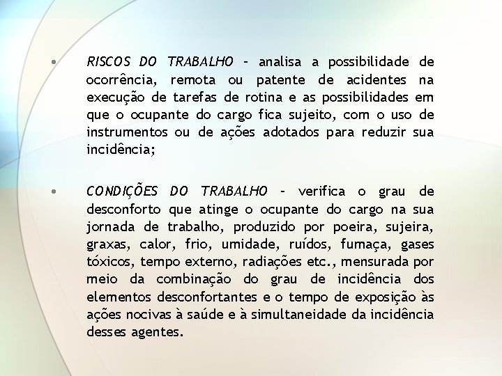  • RISCOS DO TRABALHO – analisa a possibilidade de ocorrência, remota ou patente