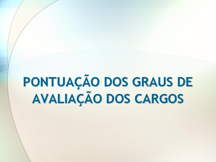 PONTUAÇÃO DOS GRAUS DE AVALIAÇÃO DOS CARGOS 