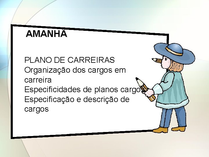 AMANHÃ PLANO DE CARREIRAS Organização dos cargos em carreira Especificidades de planos cargos Especificação