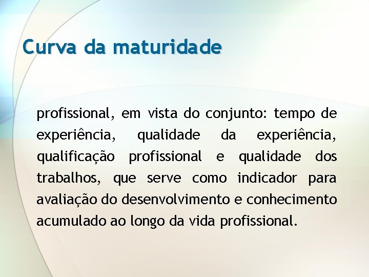 Curva da maturidade profissional, em vista do conjunto: tempo de experiência, qualidade da experiência,