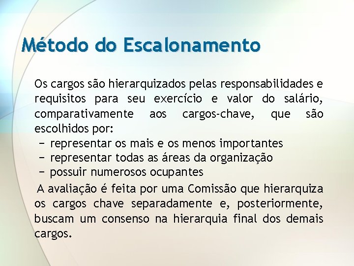 Método do Escalonamento Os cargos são hierarquizados pelas responsabilidades e requisitos para seu exercício