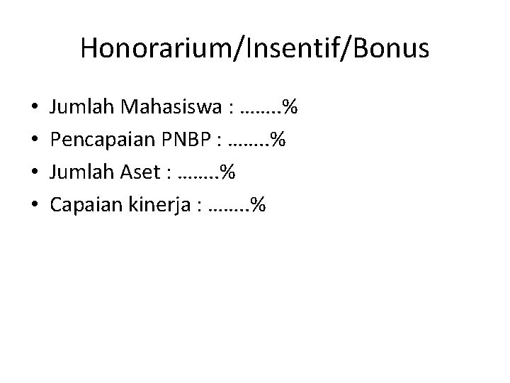 Honorarium/Insentif/Bonus • • Jumlah Mahasiswa : ……. . % Pencapaian PNBP : ……. .