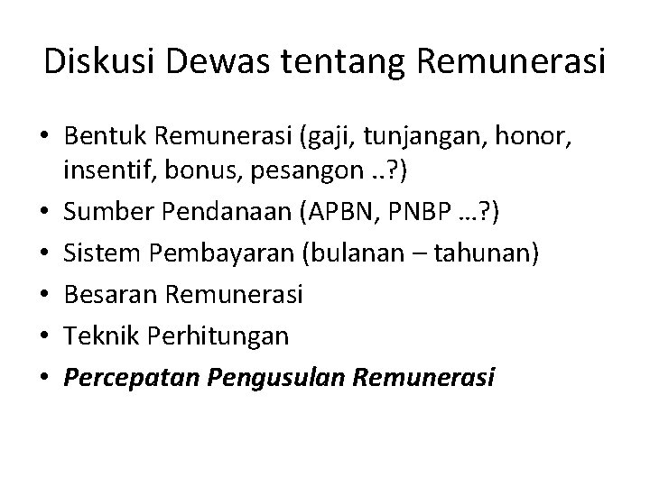Diskusi Dewas tentang Remunerasi • Bentuk Remunerasi (gaji, tunjangan, honor, insentif, bonus, pesangon. .