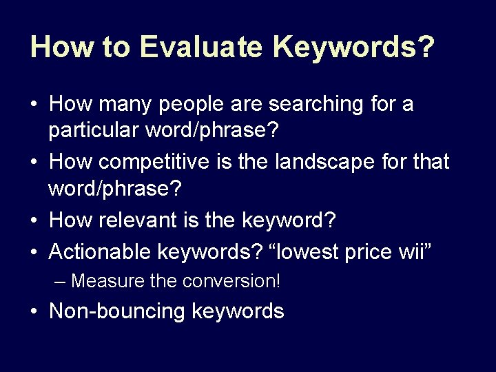 How to Evaluate Keywords? • How many people are searching for a particular word/phrase?