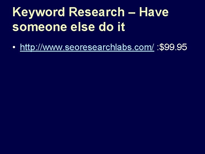 Keyword Research – Have someone else do it • http: //www. seoresearchlabs. com/ :