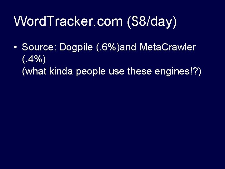 Word. Tracker. com ($8/day) • Source: Dogpile (. 6%)and Meta. Crawler (. 4%) (what