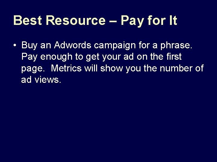 Best Resource – Pay for It • Buy an Adwords campaign for a phrase.