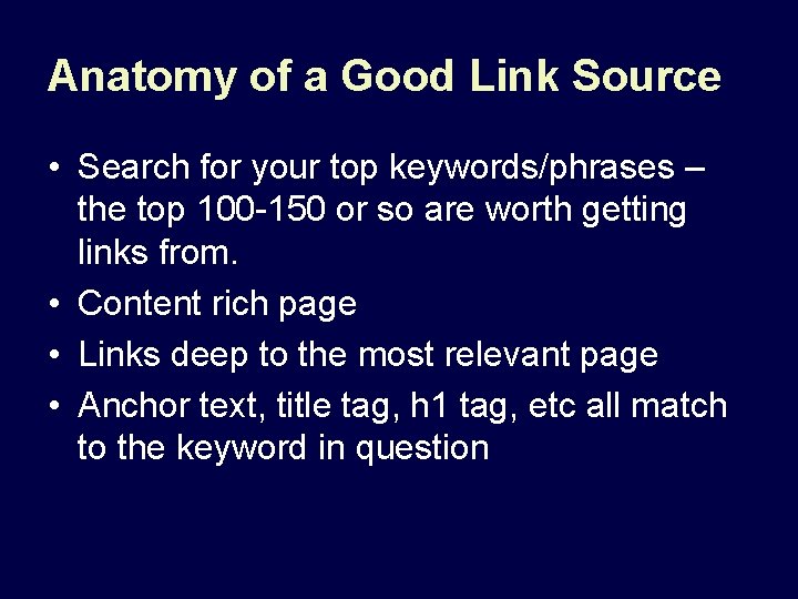 Anatomy of a Good Link Source • Search for your top keywords/phrases – the
