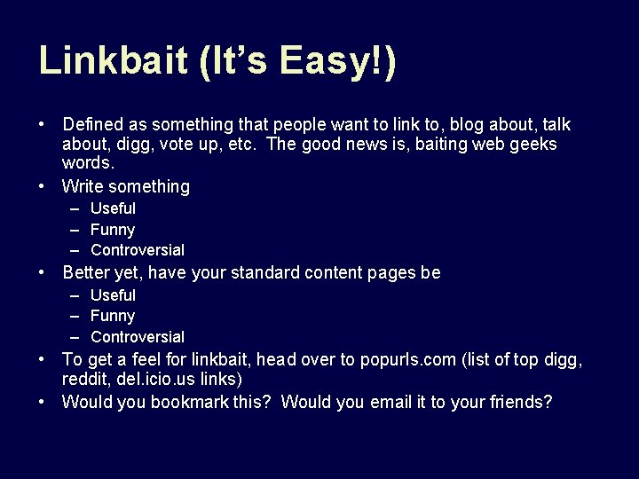 Linkbait (It’s Easy!) • Defined as something that people want to link to, blog