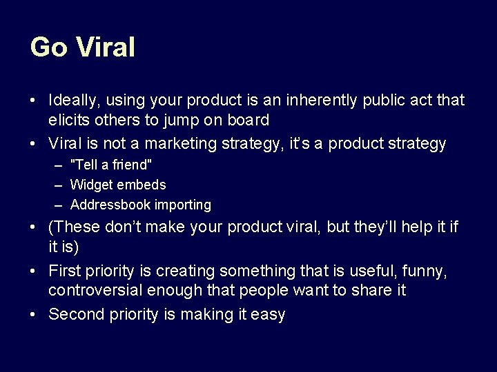 Go Viral • Ideally, using your product is an inherently public act that elicits