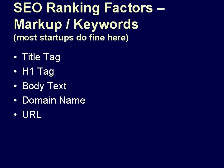 SEO Ranking Factors – Markup / Keywords (most startups do fine here) • •