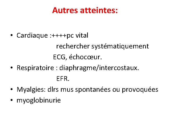 Autres atteintes: • Cardiaque : ++++pc vital recher systématiquement ECG, échocœur. • Respiratoire :