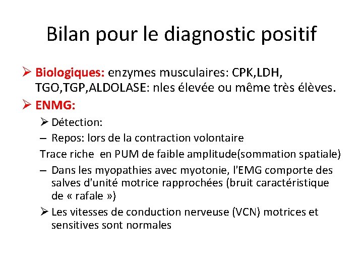 Bilan pour le diagnostic positif Ø Biologiques: enzymes musculaires: CPK, LDH, TGO, TGP, ALDOLASE: