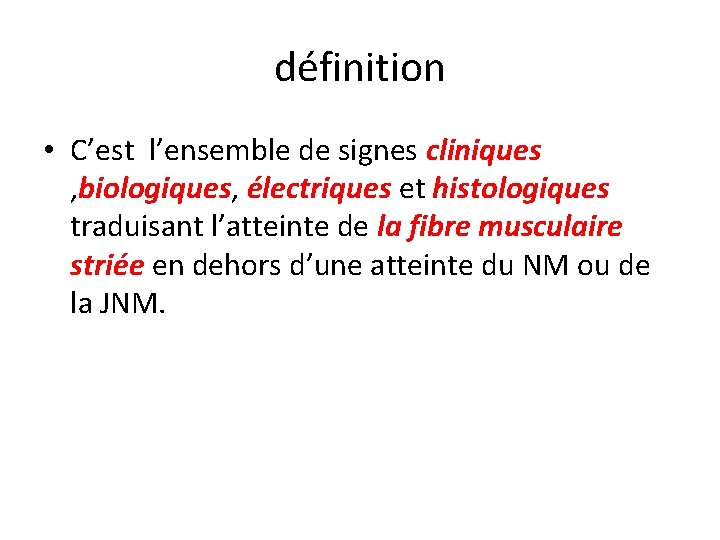 définition • C’est l’ensemble de signes cliniques , biologiques, électriques et histologiques traduisant l’atteinte