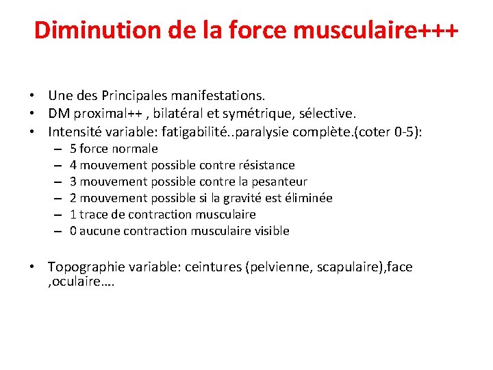 Diminution de la force musculaire+++ • Une des Principales manifestations. • DM proximal++ ,