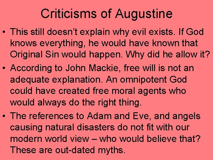 Criticisms of Augustine • This still doesn’t explain why evil exists. If God knows