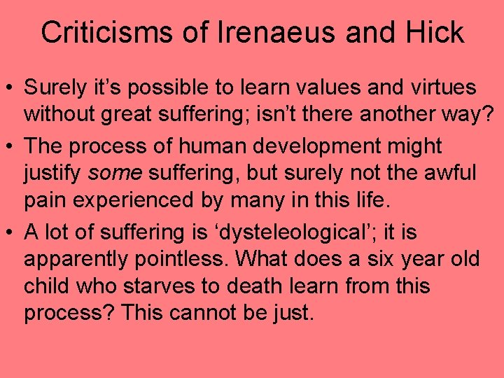 Criticisms of Irenaeus and Hick • Surely it’s possible to learn values and virtues