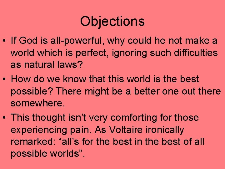 Objections • If God is all-powerful, why could he not make a world which