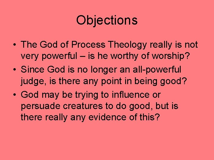 Objections • The God of Process Theology really is not very powerful – is