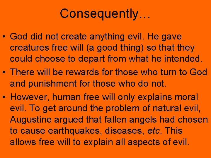 Consequently… • God did not create anything evil. He gave creatures free will (a
