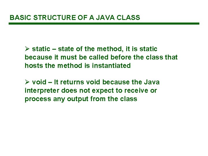 BASIC STRUCTURE OF A JAVA CLASS Ø static – state of the method, it