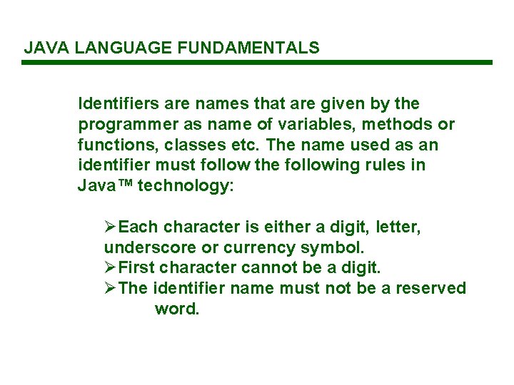 JAVA LANGUAGE FUNDAMENTALS Identifiers are names that are given by the programmer as name