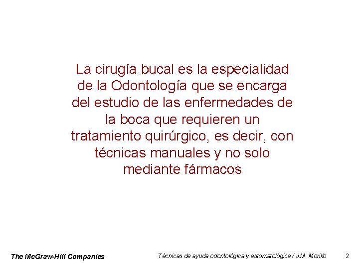 La cirugía bucal es la especialidad de la Odontología que se encarga del estudio