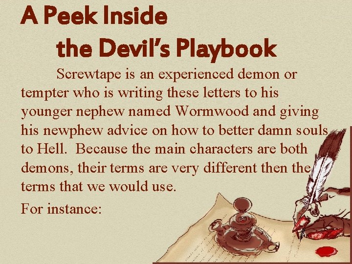 A Peek Inside the Devil’s Playbook Screwtape is an experienced demon or tempter who