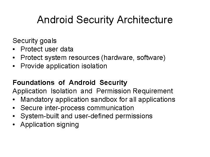 Android Security Architecture Security goals • Protect user data • Protect system resources (hardware,