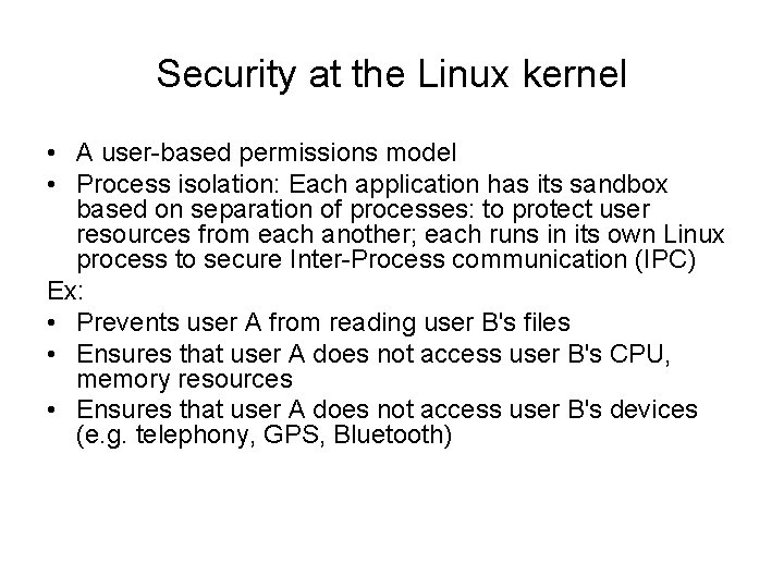 Security at the Linux kernel • A user-based permissions model • Process isolation: Each