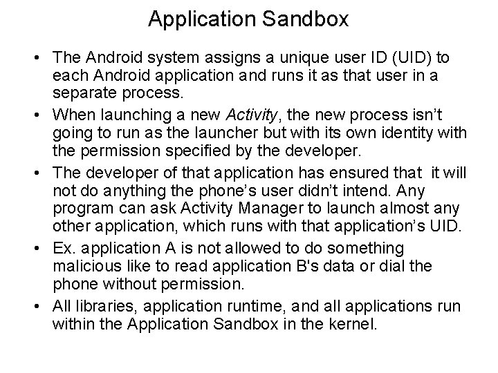 Application Sandbox • The Android system assigns a unique user ID (UID) to each